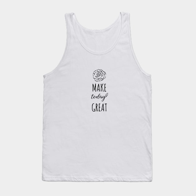 Make Today Great Tank Top by DailyQuote